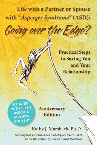 Life with a Partner or Spouse with Asperger Syndrome (ASD): Going Over the Edge? Practical Steps to Saving You and Your 