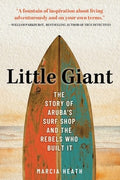 Little Giant: The Story of Aruba's Surf Shop and the Rebels Who Built It