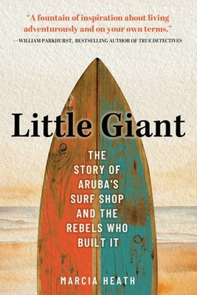 Little Giant: The Story of Aruba's Surf Shop and the Rebels Who Built It