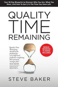 Quality Time Remaining: Your 90 Day Blueprint to Discover Who You Are, What You Want, and How to Get It in the Time You 