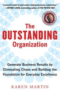 The Outstanding Organization: Generate Business Results by Eliminating Chaos and Building the Foundation for Everyday Ex