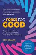 A Force for Good: Empowering Visionary Women to Lead High-Impact, High-Growth Enterprises