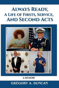 Always Ready, A Life of Firsts, Service and Second Acts: A Memoir
