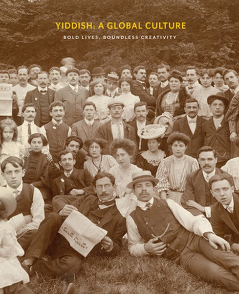 Yiddish: A Global Culture: Bold Lives, Boundless Creativity