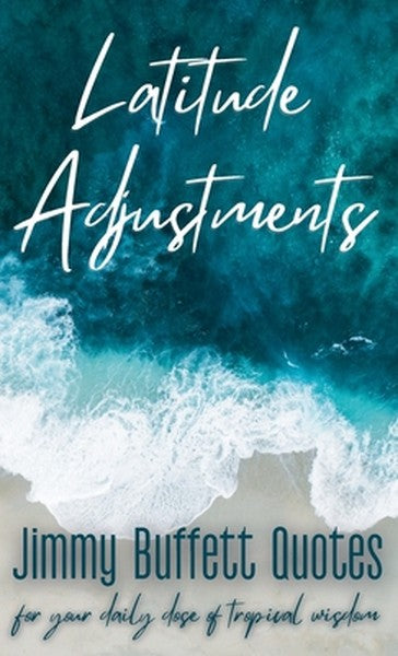 Latitude Adjustments: Jimmy Buffett Quotes for Your Daily Dose of Tropical Wisdom
