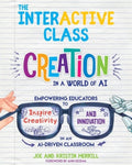 The InterACTIVE Class: Empowering Educators to Inspire Creativity and Innovation in an AI-Driven Classroom