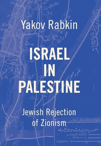 Israel In Palestine: Jewish Rejection of Zionism