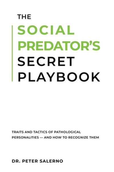 The Social Predator's Secret Playbook: Traits and Tactics of Pathological Personalities - And How to Recognize Them