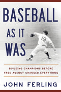 Baseball as It Was: Building Champions Before Free Agency Changed Everything
