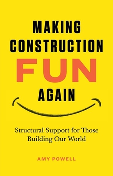 Making Construction Fun Again: Structural Support for Those Building Our World: Structural Support for Those Building Ou