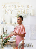 Welcome to My Table: A Cookbook of Delicious Recipes, Celebration Menus, and Hosting Inspiration to Bring People Togethe