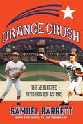 Orange Crush: The Neglected 1971 Houston Astros