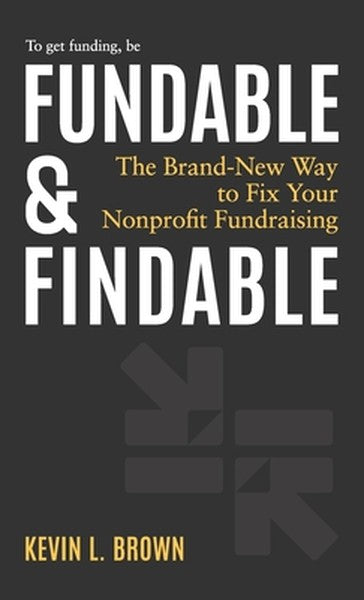 Fundable & Findable: The Brand-New Way to Fix Your Nonprofit Fundraising