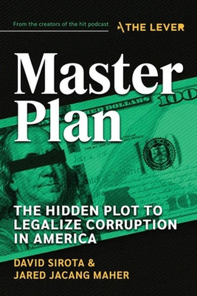 Master Plan: The Hidden Plot to Legalize Corruption in America