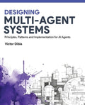 Designing Multi-Agent Systems: Principles, Patterns, and Implementation for AI Agents