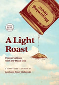 A Light Roast: Conversations with My Dead Dad