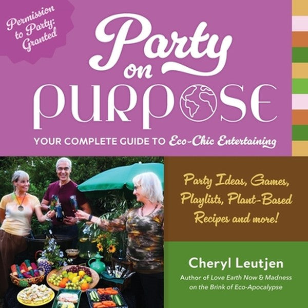 Party on Purpose: Your Complete Guide to Eco-Chic Entertaining