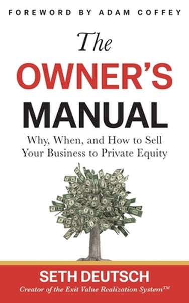 The Owner's Manual: Why, When, and How to Sell Your Business to Private Equity