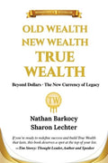 Old Wealth New Wealth True Wealth: Beyond Dollars The New Currency of Legacy