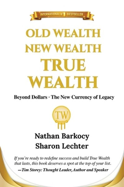 Old Wealth New Wealth True Wealth: Beyond Dollars The New Currency of Legacy