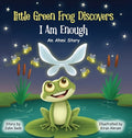 Little Green Frog Discovers: I Am Enough