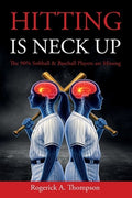 Hitting Is Neck Up: The 90% Baseball and Softball Players are Missing