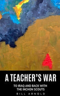 A Teacher's War: To Iraq and Back with the Inchon Scouts