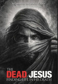 The Dead Jesus: Finding Life in His death