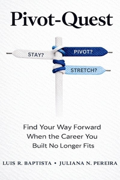 Pivot-Quest: Find Your Way Forward When the Career You Built No Longer Fits