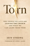 Torn: Why People We Love Are Leaving the Church and What We Can Learn from Them