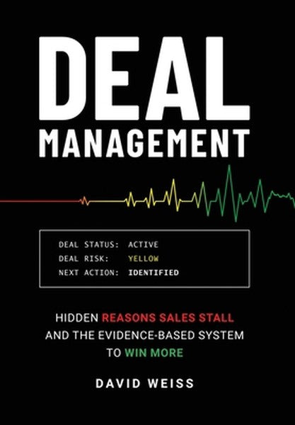 Deal Management: The Hidden Reasons Sales Stall and the Evidence-Based System to Win More