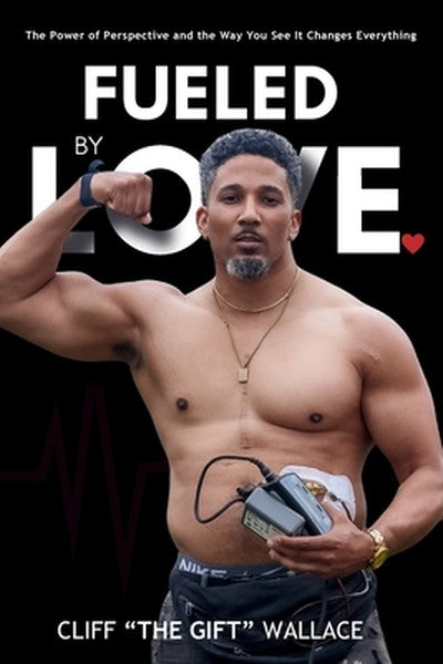 Fueled By Love: The Power of Perspective and the Way you See It Changes Everything