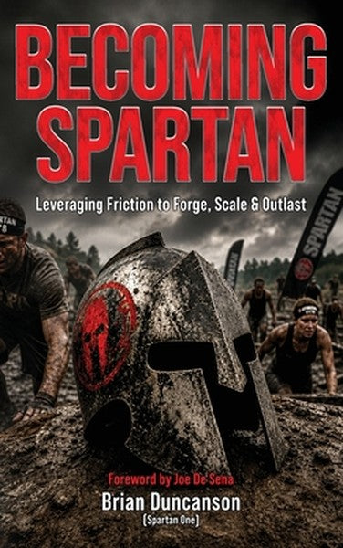 Becoming Spartan: Leveraging Friction to Forge, Scale and Outlast