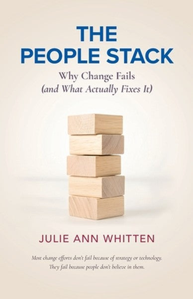 The People Stack: Why Change Fails (and What Actually Fixes It)