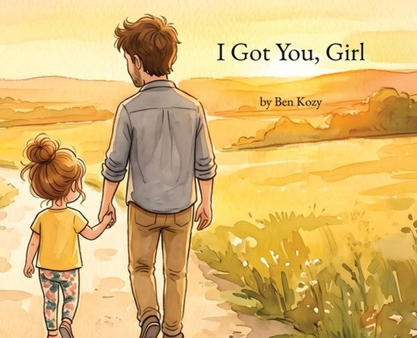 I Got You, Girl: A Heartfelt Picture Book for Girl Dads and Their Daughters
