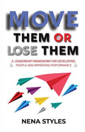 MOVE Them or Lose Them: A Leadership Framework for Developing People and Improving Performance