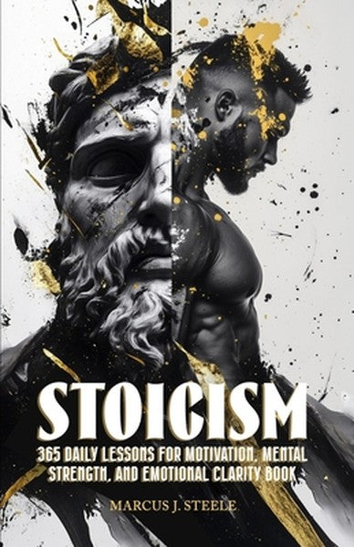 Stoicism: 365 Daily Lessons for Motivation, Mental Strength, and Emotional Clarity