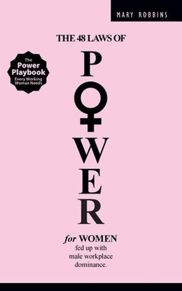 The 48 Laws of Power for Women Fed up with Male Workplace Dominance