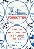 Forgotten: How One Man Unlocked the Modern World