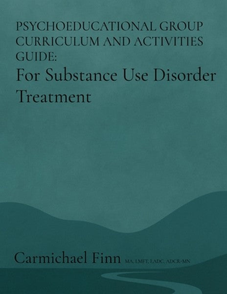 Psychoeducational Group Curriculum and Activities Guide: For Substance Use Disorder Treatment
