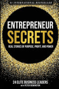 Entrepreneur Secrets: Real Stories of Purpose, Profit, and Power