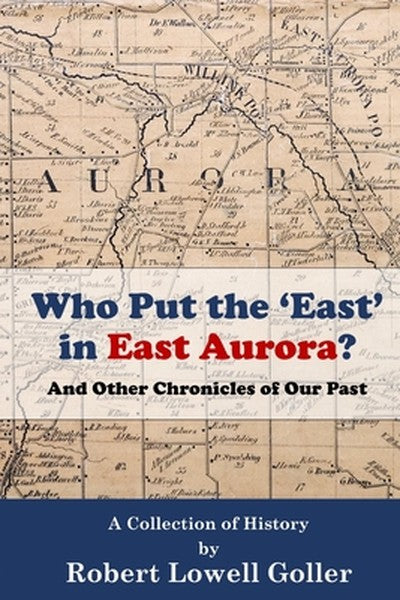Who Put the 'East' in East Aurora?: And Other Chronicles of Our Past