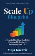 Scale Up Blueprint: 7 Essential Building Blocks for Unstoppable Business, Leadership, and Life