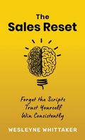 The Sales Reset: Forget the Scripts. Trust Yourself. Win Consistently