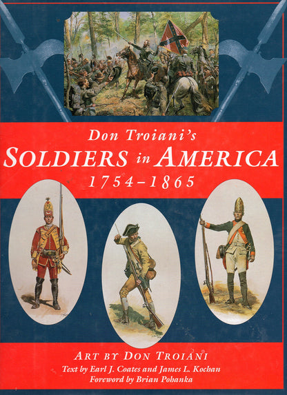 Don Troiani's Soldiers in America 1754-1865 Kochan, James L.; Coates, Earl J.