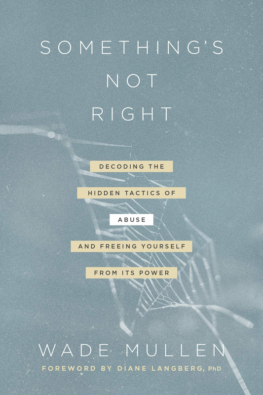 Something's Not Right: Decoding the Hidden Tactics of Abuse--and Freeing Yourself from Its Power [Paperback] Mullen, Wade and Langberg, Diane Mandt - Good