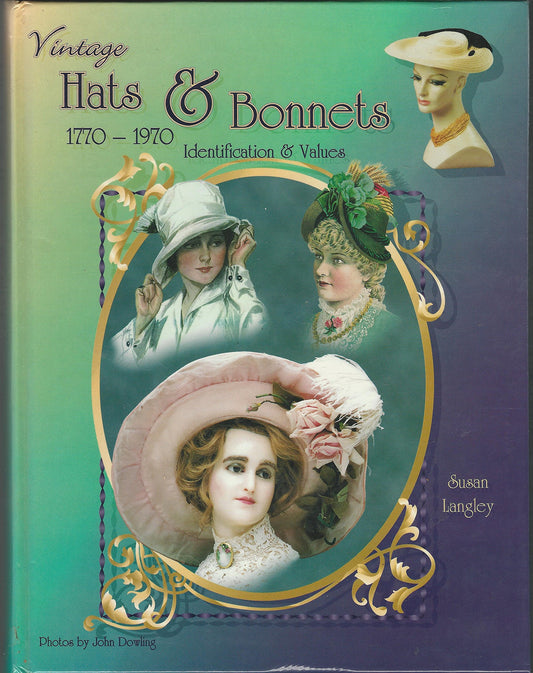 Vintage Hats & Bonnets 1770-1970: Identification & Values Langley, Susan and