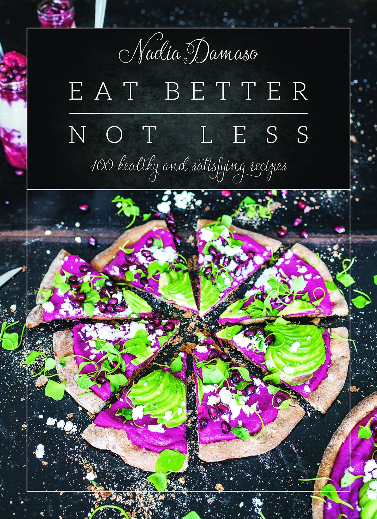 Eat Better Not Less: 100 Healthy and Satisfying Recipes Damaso, Nadia - Good