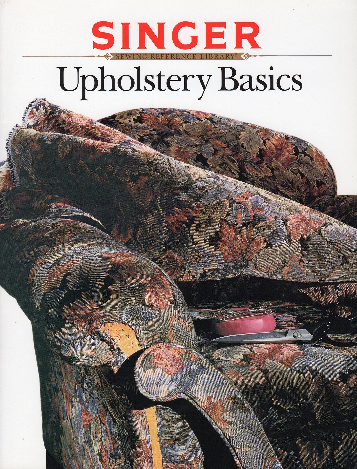 Upholstery Basics (Singer Sewing Reference Library) The Editors of Creative