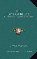Days of Bruce : A Story from Scottish History by Grace Aguilar (2010, Hardcover)